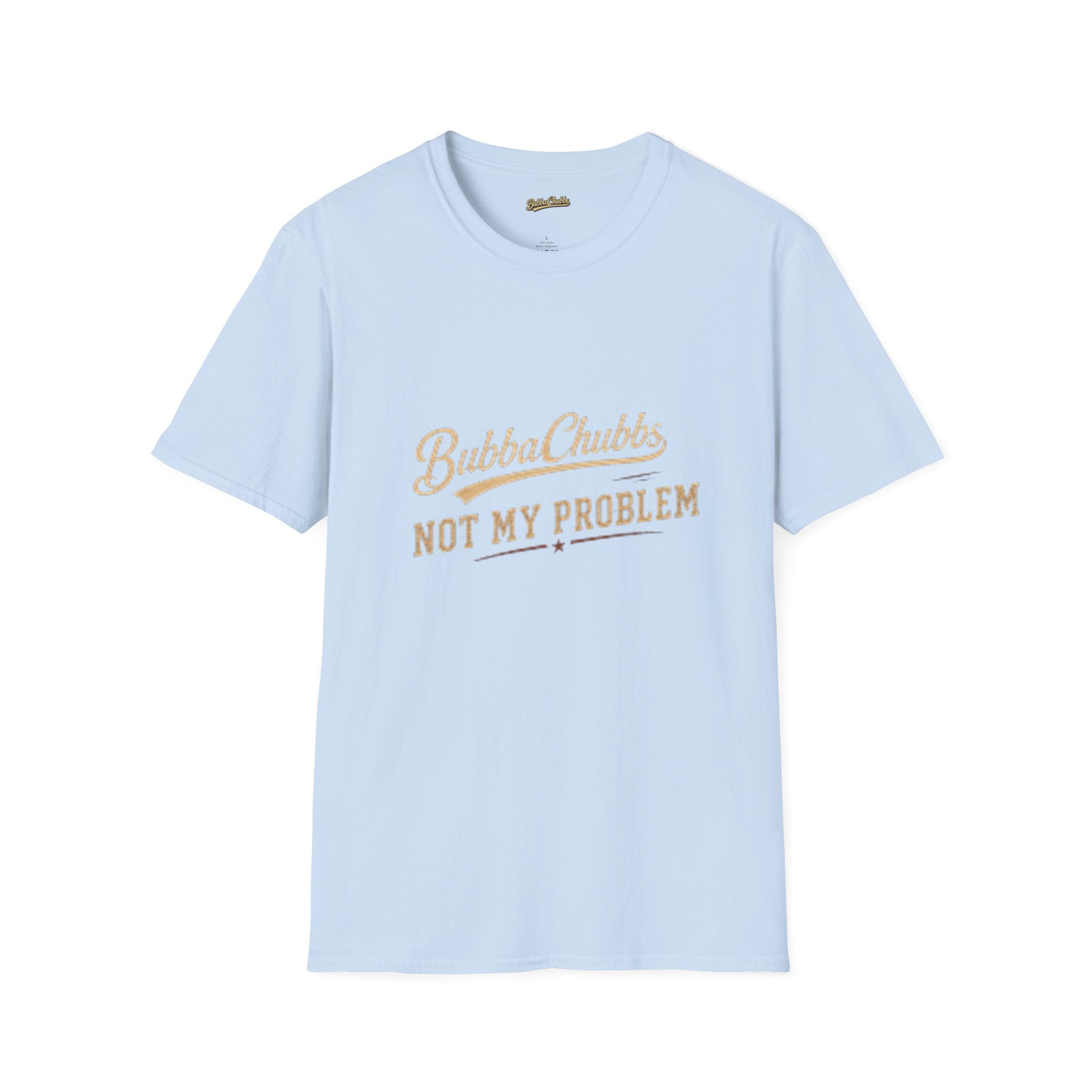 BubbaChubbs "Not My Problem" T-Shirt