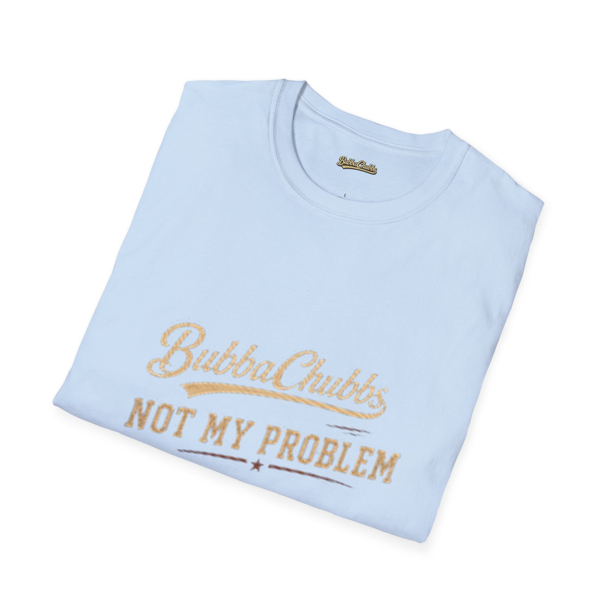 BubbaChubbs "Not My Problem" T-Shirt