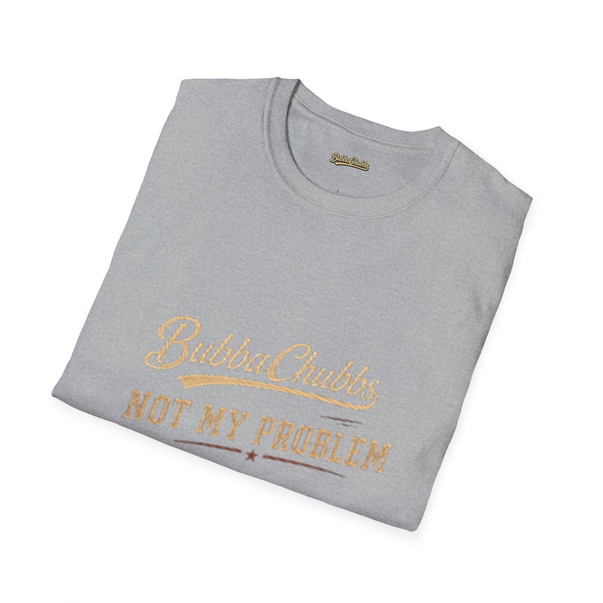 BubbaChubbs "Not My Problem" T-Shirt