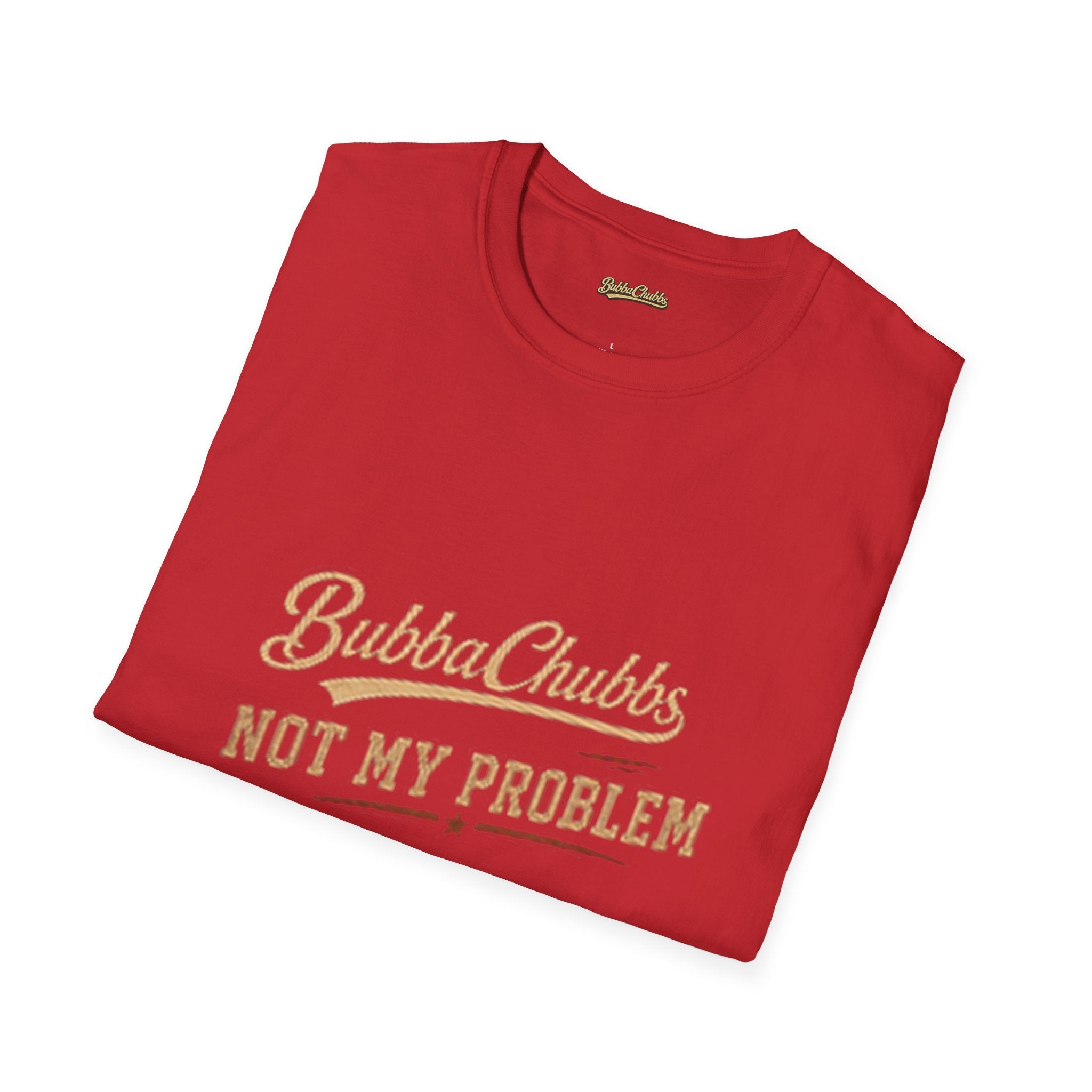 BubbaChubbs "Not My Problem" T-Shirt