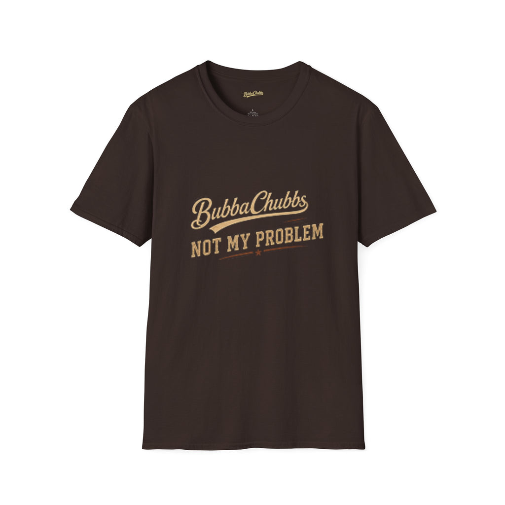 BubbaChubbs "Not My Problem" T-Shirt