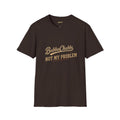 BubbaChubbs "Not My Problem" T-Shirt