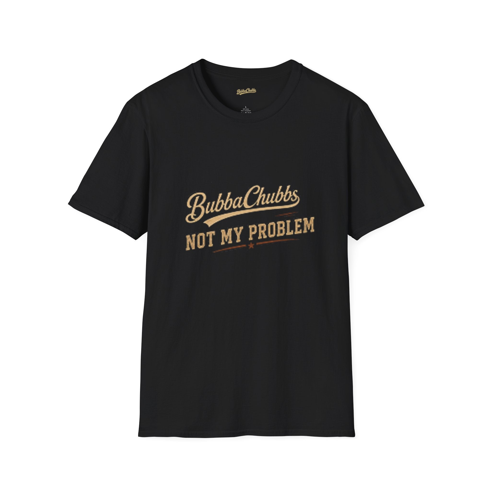 BubbaChubbs "Not My Problem" T-Shirt