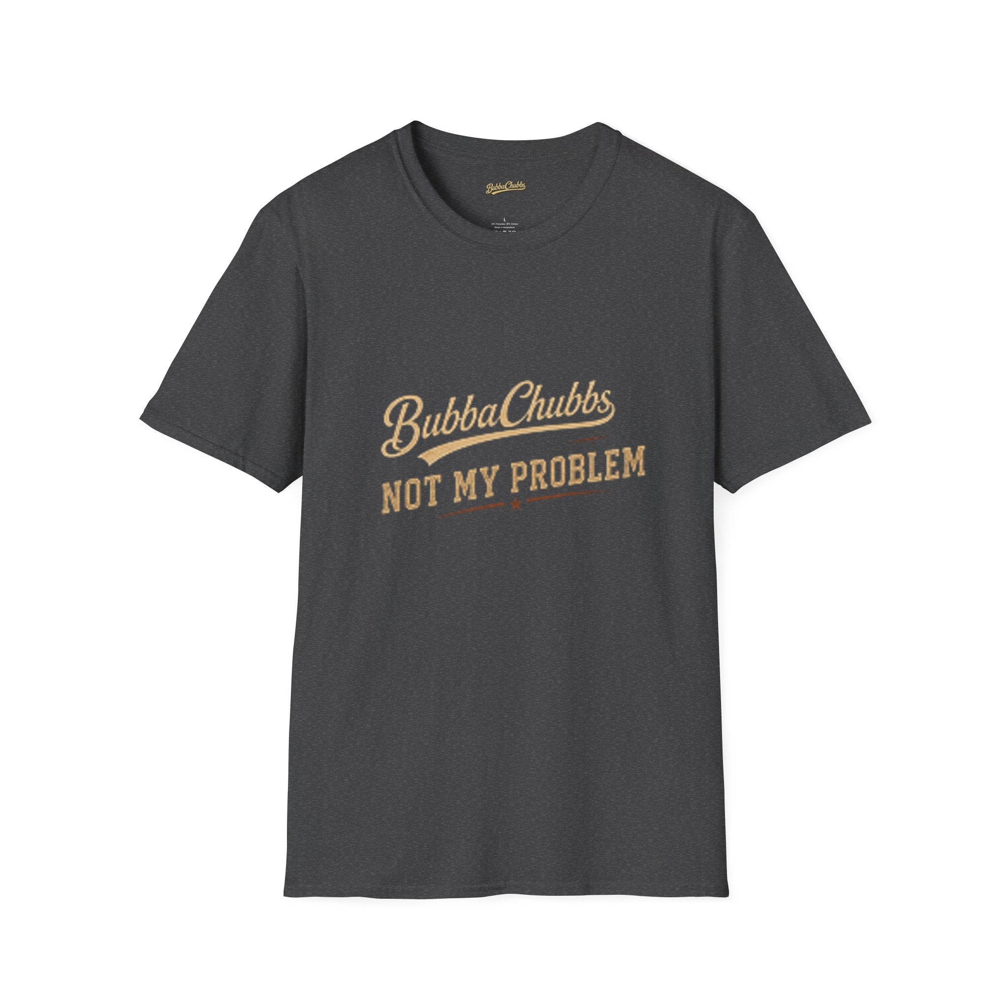 BubbaChubbs "Not My Problem" T-Shirt