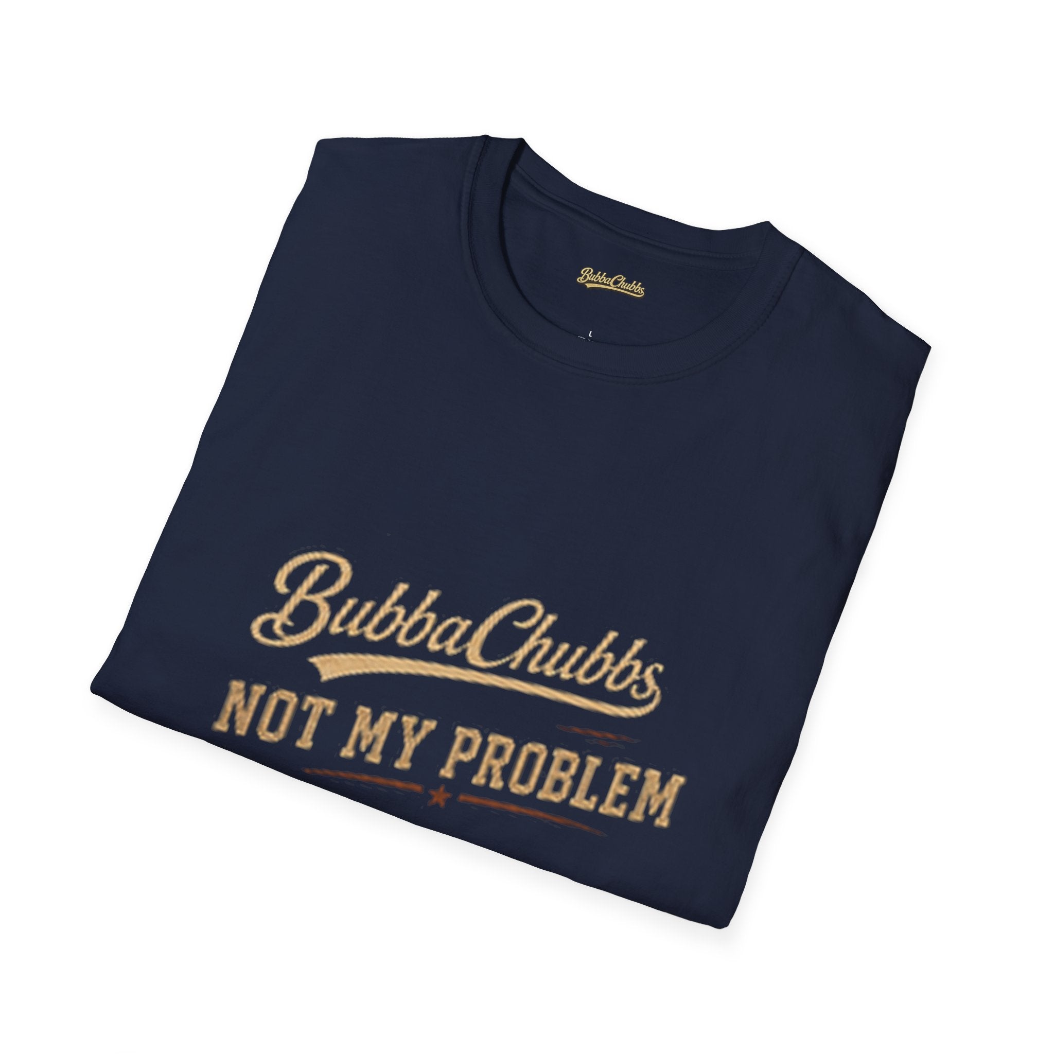 BubbaChubbs "Not My Problem" T-Shirt